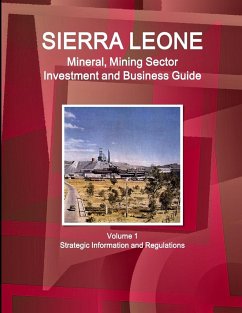 Sierra Leone Mineral, Mining Sector Investment and Business Guide Volume 1 Strategic Information and Regulations - Ibp, Inc.
