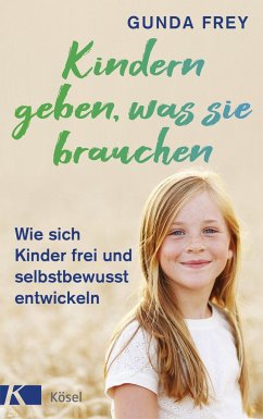 Kindern geben, was sie brauchen - Frey, Gunda