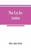 The cry for justice; an anthology of the literature of social protest; the writings of philosophers, poets, novelists, social reformers, and others who have voiced the struggle against social injustice, selected from twenty-five languages, covering a peri