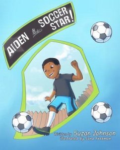 Aiden, the Soccer Star! - Ahnert, Selina; Johnson, Suzan