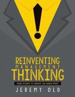 Reinventing management thinking: Using science to liberate the human spirit - Old, Jeremy