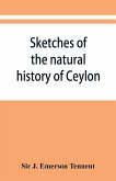 Sketches of the natural history of Ceylon; with narratives and anecdotes illustrative of the habits and instincts of the mammalia, birds, reptiles, fishes, insects, &c. including a monograph of the elephant and a Decription of the modes of capturing and t