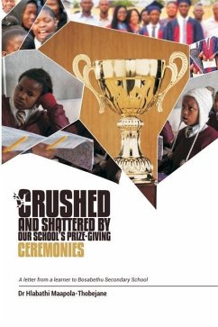 Crushed and Shattered By Our School's Prize-giving Ceremonies: A Letter from a Learner to Bosabethu - Maapola-Thobejane, Hlabathi