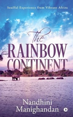 The Rainbow Continent: Soulful Experience from Vibrant Africa - Nandhini Manighandan
