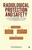 Radiological Protection and Safety: A Practitioner's Guide