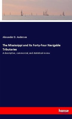 The Mississippi and Its Forty-Four Navigable Tributaries - Anderson, Alexander D.