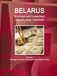 Belarus Business and Investment Opportunities Yearbook Volume 1 Strategic, Practical Information and Opportunities - Ibp, Inc.