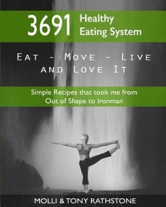 3691 Healthy Eating System: Simple Recipes that took me from Out of Shape to Ironman - Rathstone, Molli &. Tony