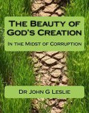 The Beauty of God's Creation: (In the Midst of Corruption)