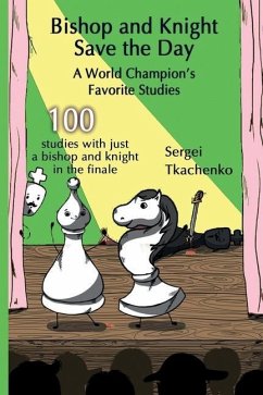 Bishop and Knight Save the Day: A World Champion's Favorite Studies - Tkachenko, Sergei