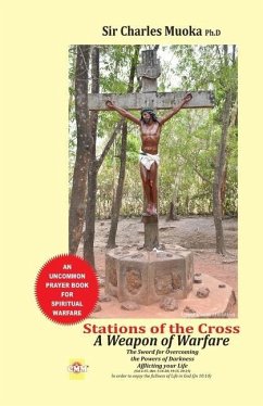 Stations of the cross a weapon of warfare: The Sword For Overcoming The Powers Of Darkness Afflicting Your Life in order to enjoy the fullness of life - Muoka, Charles