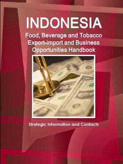 Indonesia Food, Beverage and Tobacco Export-import and Business Opportunities Handbook - Ibp, Inc.