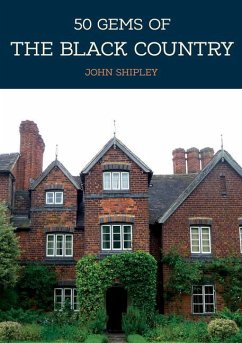 50 Gems of the Black Country: The History & Heritage of the Most Iconic Places - Shipley, John