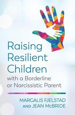 Raising Resilient Children with a Borderline or Narcissistic Parent - Fjelstad, Margalis; McBride, Jean