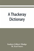 A Thackeray dictionary; the characters and scenes of the novels and short stories alphabetically arranged