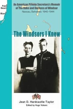 The Windsors I Knew: An American Private Secretary's Memoir of the Duke and Duchess of Windsor Nassau, Bahamas 1940-1944 - Hardcastle-Taylor, Jean D.