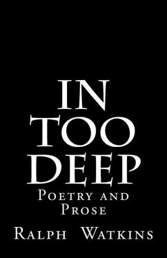 In Too Deep: Poetry & Prose - Watkins, Ralph