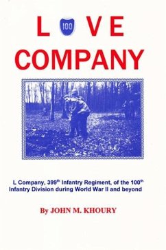 Love Company: L Company, 399th Infantry Regiment, of the 100th Infantry Division During World War II and Beyond - Khoury, John M.