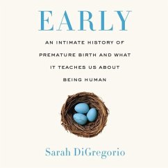 Early: An Intimate History of Premature Birth and What It Teaches Us about Being Human - Digregorio, Sarah