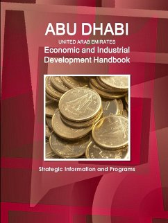 Abu Dhabi (United Arab Emirates) Economic and Industrial Development Handbook - Strategic Information and Programs - Ibp, Inc.