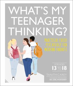 What's My Teenager Thinking: Practical Child Psychology for Modern Parents - Carey, Tanith