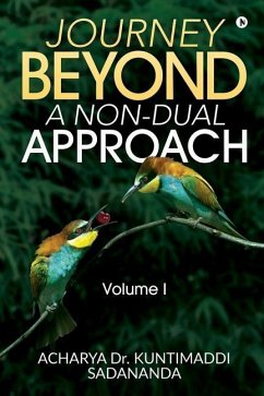 Journey Beyond: A Non-Dual Approach: Volume I - Acharya Kuntimaddi Sadananda