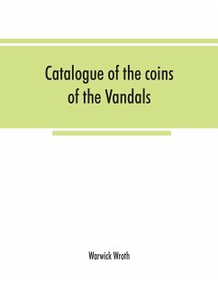 Catalogue of the coins of the Vandals, Ostrogoths and Lombards, and of the empires of Thessalonica, Nicaea and Trebizond in the British museum - Wroth, Warwick
