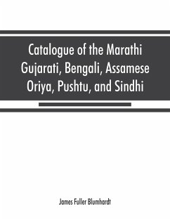 Catalogue of the Marathi, Gujarati, Bengali, Assamese, Oriya, Pushtu, and Sindhi manuscripts in the library of the British Museum - Fuller Blumhardt, James