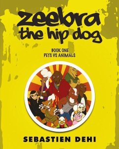 Zeebra, the Hip Dog: Pets vs Animals - Dehi, Sebastien