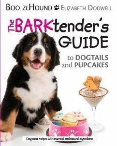 The Barktender's Guide: to Dogtails and Pupcakes - Dodwell, Elizabeth; Zehound, Boo