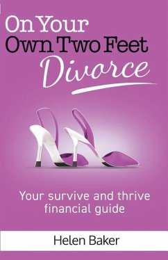 On Your Own Two Feet, Divorce: Your survive and thrive financial guide - Baker, Helen