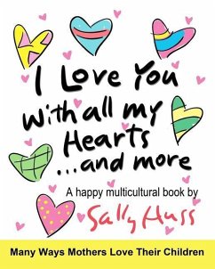 I Love You With All My Hearts... And More: (Multicultural Children's Book) - Huss, Sally