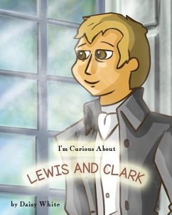 I'm Curious About Lewis and Clark - White, Daisy