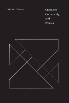 Character, Community, and Politics - Cochran, Clarke E.