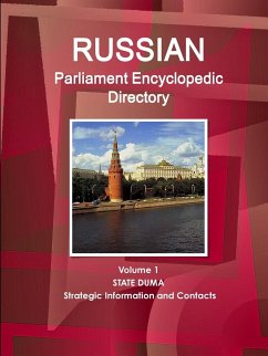 Russian Parliament Encyclopedic Directory Volume 1 State Duma - Strategic Information and Contacts - Ibp, Inc.