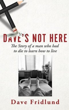 Dave's Not Here: The Story of a man who had to die to learn how to live - Fridlund, Dave