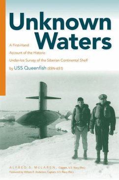 Unknown Waters: A First-Hand Account of the Historic Under-Ice Survey of the Siberian Continental Shelf by USS Queenfish (Ssn-651) - McLaren, Alfred Scott