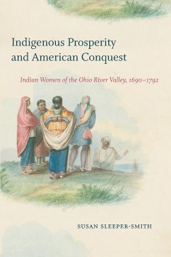 Indigenous Prosperity and American Conquest - Sleeper-Smith, Susan