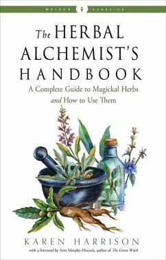 The Herbal Alchemist's Handbook: A Complete Guide to Magickal Herbs and How to Use Them - Harrison, Karen (Karen Harrison)