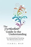 The Purejoojoo Guide To The Understanding: The Understanding of Everything Your Mind Can Do For You Too.: You are the master of your own mind. Your th