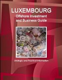 Luxembourg Offshore Investment and Business Guide - Strategic and Practical Information