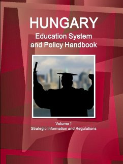 Hungary Education System and Policy Handbook Volume 1 Strategic Information and Regulations - Ibp, Inc.