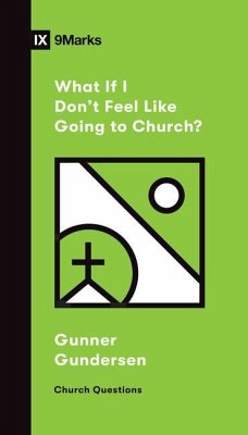 What If I Don't Feel Like Going to Church? - Gundersen, David