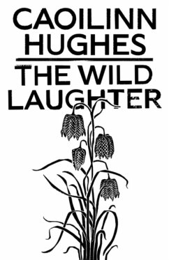 The Wild Laughter - Hughes, Caoilinn