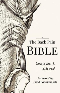 The Back Pain Bible: A Breakthrough Step-By-Step Self-Treatment Process To End Chronic Back Pain - Kidawski, Christopher J.