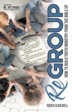 ReGROUP: How to Build Youth Ministry from the Bible UP - Glidewell, Roger