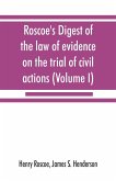 Roscoe's Digest of the law of evidence on the trial of civil actions (Volume I)