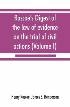 Roscoe's Digest of the law of evidence on the trial of civil actions (Volume I) - Roscoe, Henry; Henderson, James S.