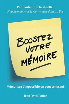 Boostez votre mémoire: Mémorisez l'impossible en vous amusant - Ponce, Jean-Yves