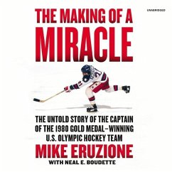 The Making of a Miracle: The Untold Story of the Captain of the 1980 Gold Medal-Winning U.S. Olympic Hockey Team - Eruzione, Mike; Boudette, Neal E.